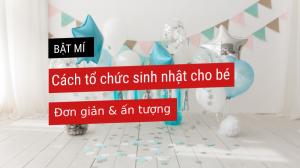 Cách trang trí sinh nhật cho bé cực đơn giản và ấn tượng