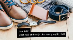 Giải đáp: Quà sinh nhật cho nam nên tặng gì ý nghĩa nhất?