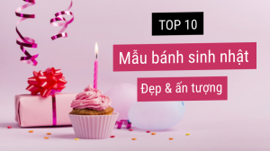 TOP 10 mẫu bánh sinh nhật đẹp và ấn tượng nhất năm 2020